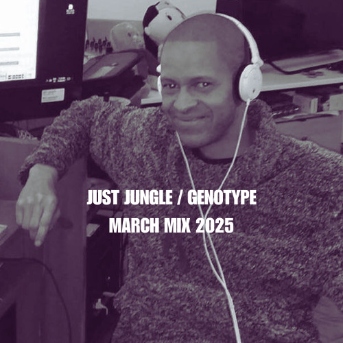 Genotype / Just Jungle - March Mix 2025