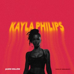Jason Willow - Kayla - Philips - Prod - By - Unklebeatz