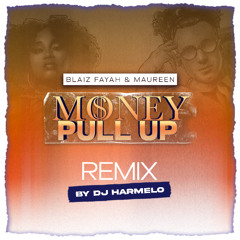 Blaiz Fayah & Maureen - Money Pull Up (Dj Harmelo Official Remix)