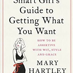 Books ✔️ Download The Smart Girl's Guide to Getting What You Want: How to be assertive with wit, sty
