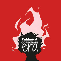 This is the Unhinged Corporate Era