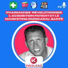 📢#13 - KWALEAD & Pharmacies  Révolutionner l’Acquisition Patient et le Marketing Omnicanal Santé