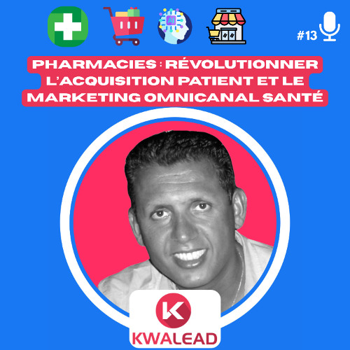 📢#13 - KWALEAD & Pharmacies  Révolutionner l’Acquisition Patient et le Marketing Omnicanal Santé