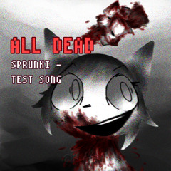 ALL DEAD - SPRUNKI TEST SONG