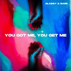 You Got Me, You Get Me - Glassy And Bare