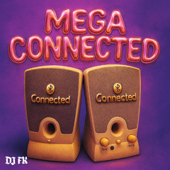 MEGA CONNECTED - DJ FK WAV