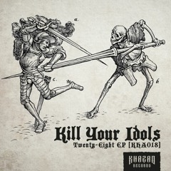 Kill Your Idols - Twenty-Eight [KHA018]