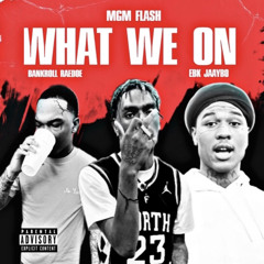 MGM Flash ft. EBK JaayBo x Bankroll RaeDoe - What We On