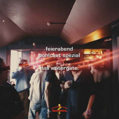 Feierabend - POHLCAST Spezial: das Watergate
