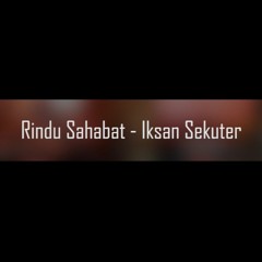 Rindu Sahabat - Iksan Sekuter (Akustik Cover)