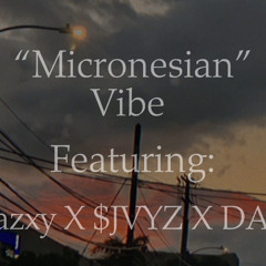 “Micronesian vibes” feat . STEAZXY X $JVYZZ  X DAVI$