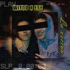 La Vecina - Witou x e$e