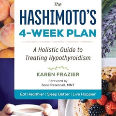 ✔Audiobook⚡️ The Hashimoto's 4-Week Plan: A Holistic Guide to Treating Hypothyroidism
