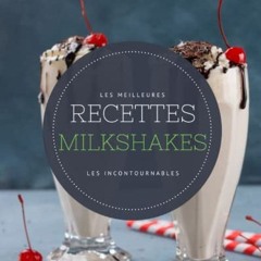 TÉLÉCHARGER Les meilleures recettes Milkshakes - Les incontournables: 21 idées de milkshakes faci