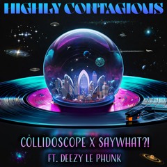 "Highly Contagious" w/ Collidoscope, ft. Deezy