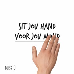 Bliss Ü - Sit Jou Hand Voor Jou Mond