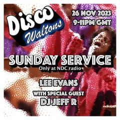 Ep132 - Lee Evans and DJ Jeff R - Disco Waltons Sunday Service (26th Nov 2023)