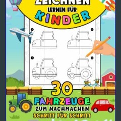 #^Download ✨ Zeichnen Lernen für Kinder: 30 Fahrzeuge zum Nachmachen Schritt für Schritt - Malbuch