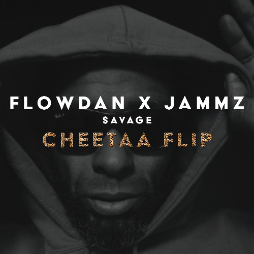 Savage - Flowdan x Jammz (CHEETAA FLIP)