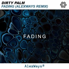 Dirty Palm - Fading (AlexWays Remix)
