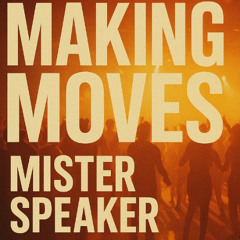 Mister Speaker - Making moves