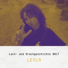 LEYLA - Lach- und Krachgeschichten #017