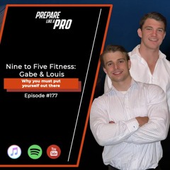 #177 - Nine to Five Fitness: Gabe & Louis, Why you must put yourself out there