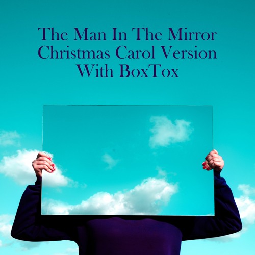 The Man In The Mirror (Christmas Carol Version with BoxTox)