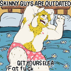 yes, get fatter...
