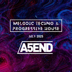 Melodic Techno & Progressive House July Releases Mix - A5END