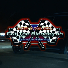 CHO - CUT THE BLENDER ON FT TRAPBABY 1600