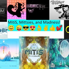 MitiS, Mittsies, and Madness!