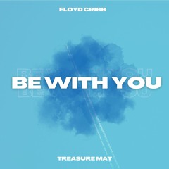 Be With You (Floyd Cribb x Treasure Mat Jersey Edit)
