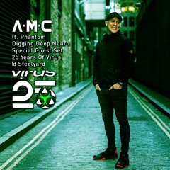 A.M.C Ft. Phantom (Digging Deep Neuro Special Guest Set) - 25 Years Of Virus @ Steelyard