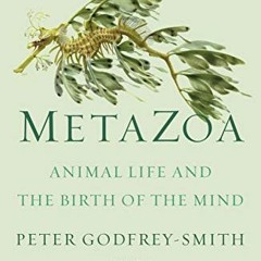 [ACCESS] KINDLE 💗 Metazoa: Animal Life and the Birth of the Mind by  Peter Godfrey-S