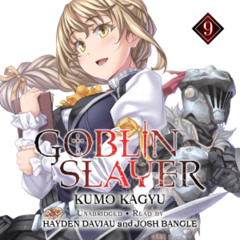 Goblin Slayer, Vol. 9 by Kumo Kagyu read by Hayden Daviau and Josh Bangle