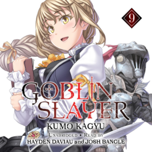 Goblin Slayer, Vol. 9 by Kumo Kagyu read by Hayden Daviau and Josh Bangle