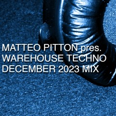 Matteo Pitton - Warehouse Techno / December 2023 Mix