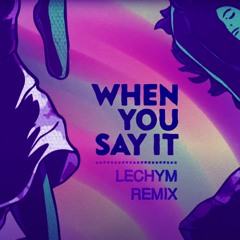 Just Kiddin - When You Say It (Lechym Remix)
