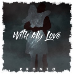 Pronto - With My Love