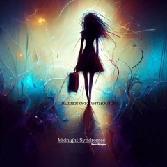 Midnight Syndromes - Better Off Without You (SINGLE RADIO EDIT)
