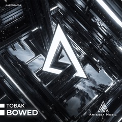 TOBAK - Bowed (Preview) [Artessa Music]