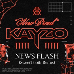 KAYZO x Kamiyada+ - NEWS FLASH (SweetTooth Remix)