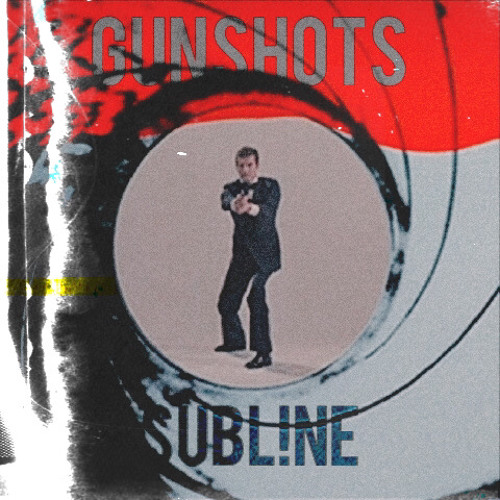 Subl!ne - Gunshots
