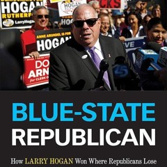 ⚡PDF❤ Blue-State Republican: How Larry Hogan Won Where Republicans Lose and Lessons