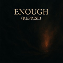 ENOUGH (REPRISE)