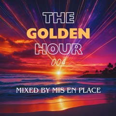 The Golden Hour 004 (mixed By Mis En Place)