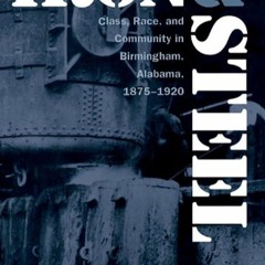 ✔read❤ Iron and Steel: Class, Race, and Community in Birmingham, Alabama, 1875-1920