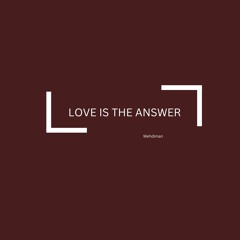 MEHDIMAN - LOVE IS THE ANSWER