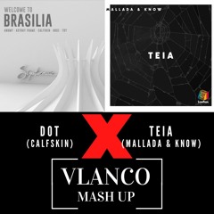 Dot X Teia [VLANCO Mashup] - Calfskin X Mallada,Know